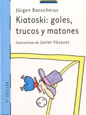 Kiatoski: goles, trucos y matones/ goals, tricks and thugs (el barco de vapor) (spanish edition)
