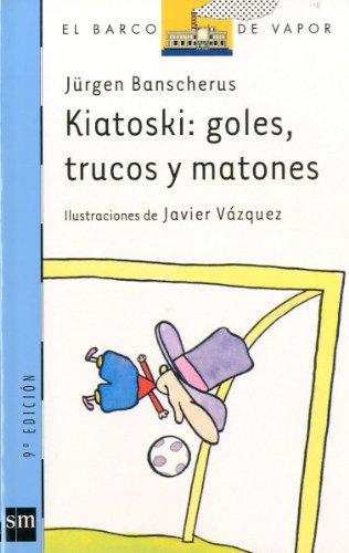 Kiatoski: goles, trucos y matones/ goals, tricks and thugs (el barco de vapor) (spanish edition)