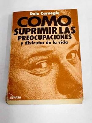 Como suprimir las preocupaciones y disfrutar de la vida (8ª ed.)