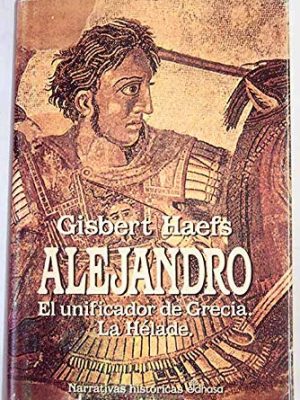 9788435005906_alejandro-el-unificador-de-grecia-la-helade_front-1.jpg Alejandro. el unificador de grecia. la hélade.