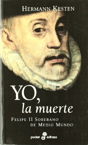 Yo, la muerte. felipe ii sobrerano de medio mundo