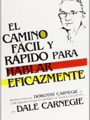 El camino facil y rapido para hablar eficazmente/the quick and easy way to effective speaking (spanish edition)