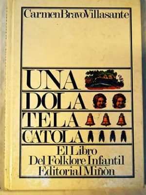 Una, dola, tela, catola: el libro del folklore infantil/the book of folklore for children (spanish edition)