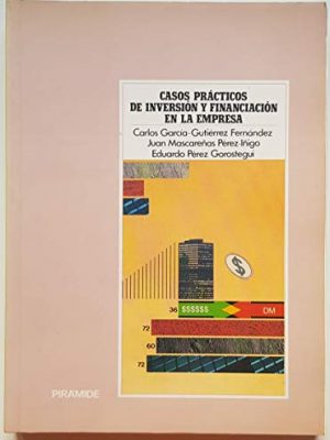 Casos prácticos de inversión y financiación en la empresa (economía y administración de empresas) (spanish edition)