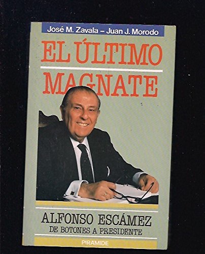 El último magnate: alfonso escámez, de botones a presidente (spanish edition)
