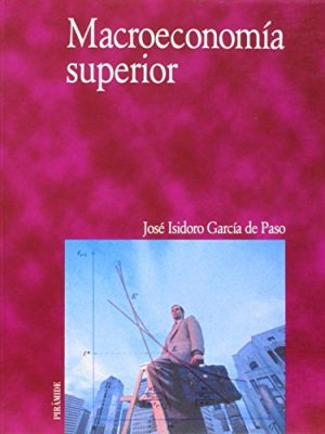 Macroeconomía superior (economia y empresa / economy and business) (spanish edition)