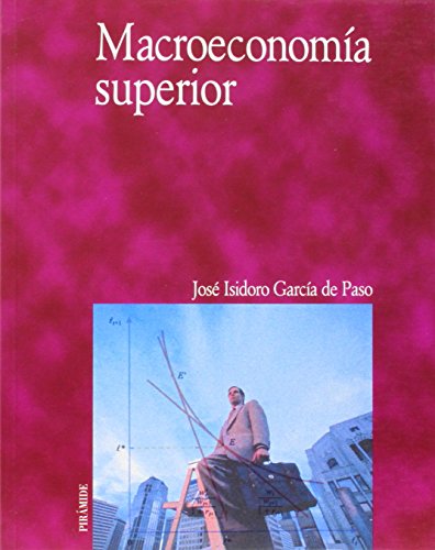 Macroeconomía superior (economia y empresa / economy and business) (spanish edition)