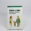 Padres e hijos. problemas cotidianos en la infancia