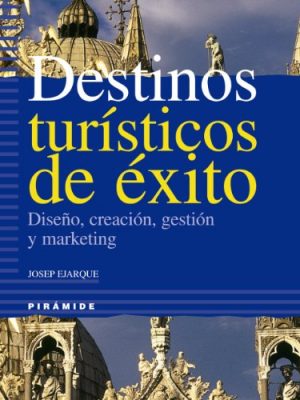 Destinos turisticos de exito / successful touristic destinations: diseno, creacion, gestion y marketing/ design, creation, management and marketing (spanish edition)
