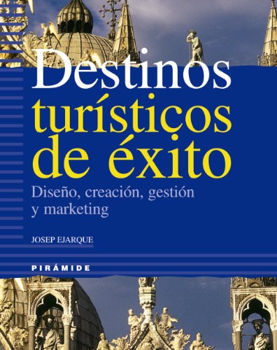 Destinos turisticos de exito / successful touristic destinations: diseno, creacion, gestion y marketing/ design, creation, management and marketing (spanish edition)