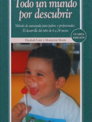 Todo un mundo por descubrir. metodo de autoayuda para padres y profesionales. el desarrollo del nino de 6 a 24 meses (coleccion ojos solares) (ojos solares/ solar eyes) (spanish edition)