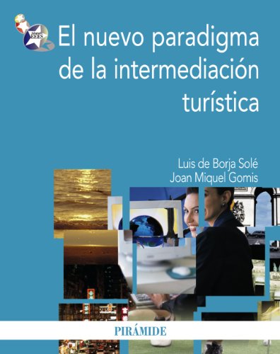 El nuevo paradigma de la intermediación turística (economia y empresa/ economics and business) (spanish edition)