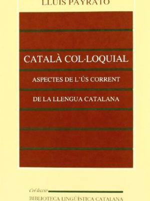 Català col·loquial: aspectes de l'ús corrent de la llengua catalana (biblioteca lingüística catalana) (catalan edition)