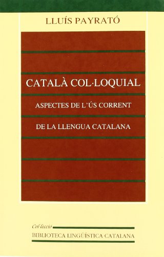 Català col·loquial: aspectes de l'ús corrent de la llengua catalana (biblioteca lingüística catalana) (catalan edition)