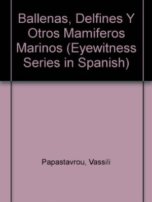 Ballenas, delfines y otros mamiferos marinos (eyewitness series in spanish) (spanish edition)