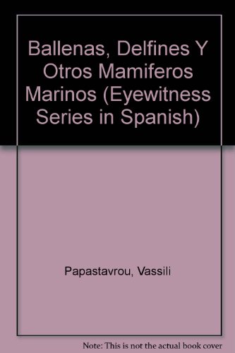 Ballenas, delfines y otros mamiferos marinos (eyewitness series in spanish) (spanish edition)