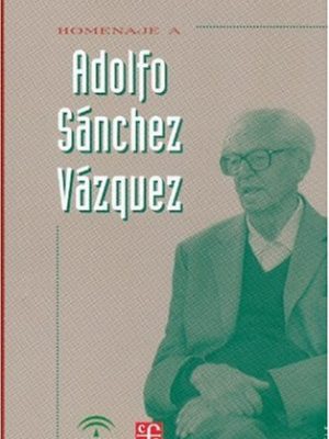 Homenaje a adolfo sánchez vázquez (spanish edition)