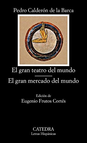 El gran teatro del mundo; el gran mercado del mundo (letras hispanicas/ hispanic writings) (spanish edition)