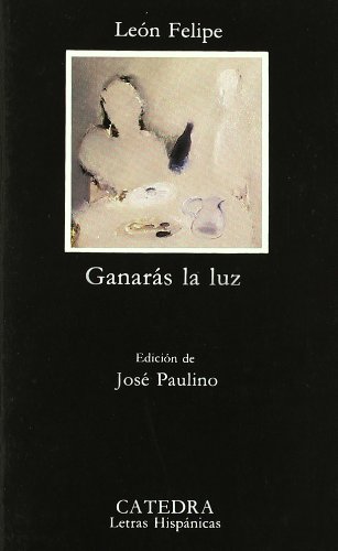 9788437603483_ganaras-la-luz-letras-hispanicas-hispanic-writings-spanish-edition_front-1.jpg Ganarás la luz (letras hispanicas / hispanic writings) (spanish edition)