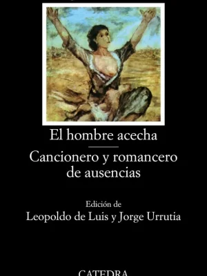 El hombre acecha; cancionero y romancero de ausencias