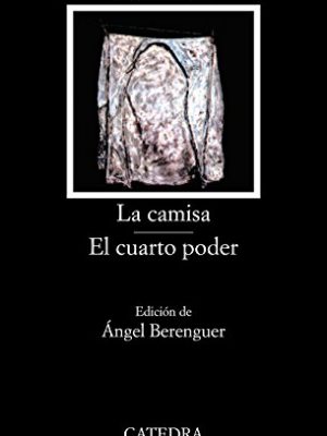 La camisa; el cuarto poder (colección letras hispánicas) (spanish edition)