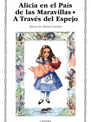 Alicia en el país de las maravillas; a través del espejo y lo que alicia encontró allí