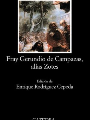 9788437613734_historia-del-famoso-predicador-fray-gerundio-de-campazas-alias-zotes-letras-hispanicas-spanish-e_front-1.jpg Historia del famoso predicador fray gerundio de campazas, alias zotes (letras hispánicas) (spanish edition)