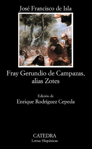 Historia del famoso predicador fray gerundio de campazas, alias zotes (letras hispánicas) (spanish edition)