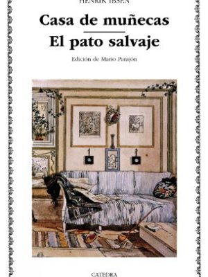 Casa de munecas & el pato salvaje/ a doll's house & the wild duck (letras universales) (spanish edition)