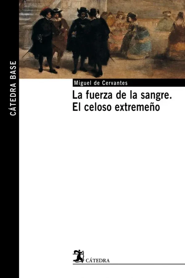 La fuerza de la sangre; el celoso extremeño