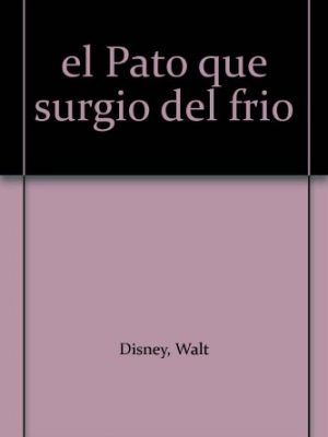 9788439287049_el-pato-que-surgio-del-frio_front-1.jpg El pato que surgio del frio