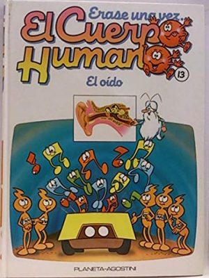 Érase una vez el cuepo humano. tomo 13. el oído