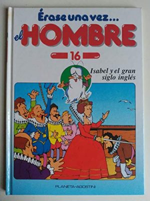 Érase una vez el hombre 16: isabel y el gran siglo inglés