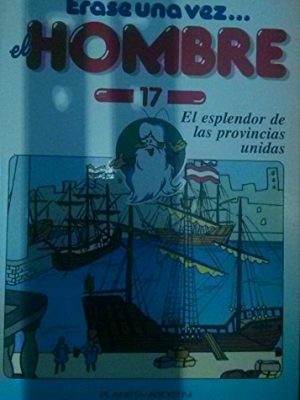 Érase una vez el hombre 17: el esplendor de las provincias unidas