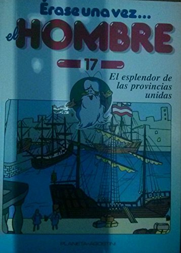 Érase una vez el hombre 17: el esplendor de las provincias unidas