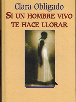Si un hombre vivo te hace llorar