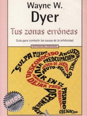 Tus zonas erroneas / your erroneous zones: guia para combatir las causas de la infelicidad (spanish edition)