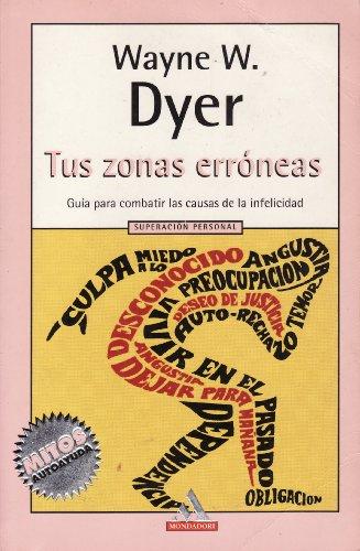 Tus zonas erroneas / your erroneous zones: guia para combatir las causas de la infelicidad (spanish edition)