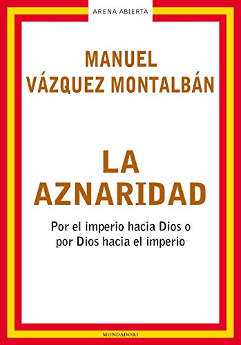 La aznaridad: por el imperio hacia dios o por dios hacia el imperio (arena abierta) (spanish edition)