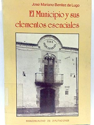 El municipio y sus elementos esenciales: territorio, población y organización (spanish edition)