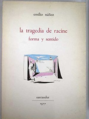 La tragedia de racine: forma y sentido (spanish edition)