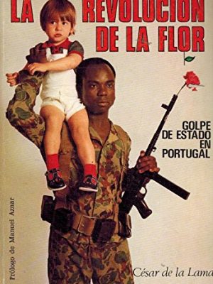 La revolucion de la flor: golpe de estado en portugal