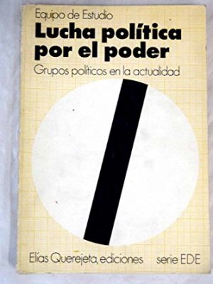 Lucha política por el poder: [grupos políticos en la actualidad] : análisis realizado en equipo de estudio (serie e.d.e) (spanish edition)