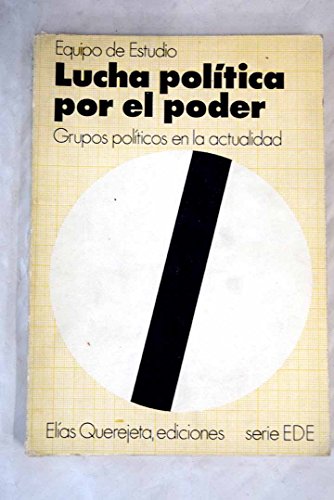 Lucha política por el poder: [grupos políticos en la actualidad] : análisis realizado en equipo de estudio (serie e.d.e) (spanish edition)