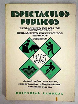 Espectáculos públicos: reglamento de policía de espectáculos, reglamento de espectáculos taurinos, piscinas : actualizados, con notas, ... complementarias (spanish edition)