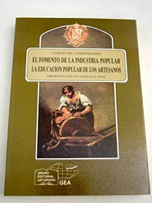 Discurso sobre el fomento de la industria popular (1774) ; discurso sobre la educación popular de los artesanos y su fomento (1775) (anaquel cultural asturiano) (spanish edition)