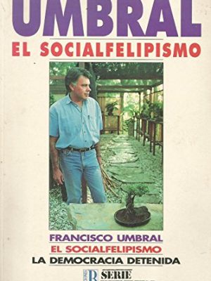 Umbral: el socialfelipismo : la democracia detenida (serie reporter) (spanish edition)