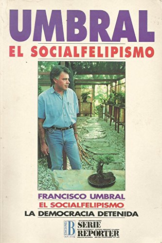 Umbral: el socialfelipismo : la democracia detenida (serie reporter) (spanish edition)