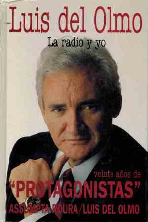 9788440641816_luis-del-olmo-la-radio-y-yo-veinte-anos-de-protagonistas_front-1.jpg Luis del olmo: la radio y yo : veinte años de "protagonistas"