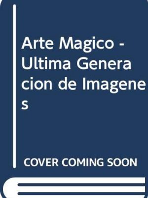Arte magico - ultima generacion de imagenes (spanish edition)